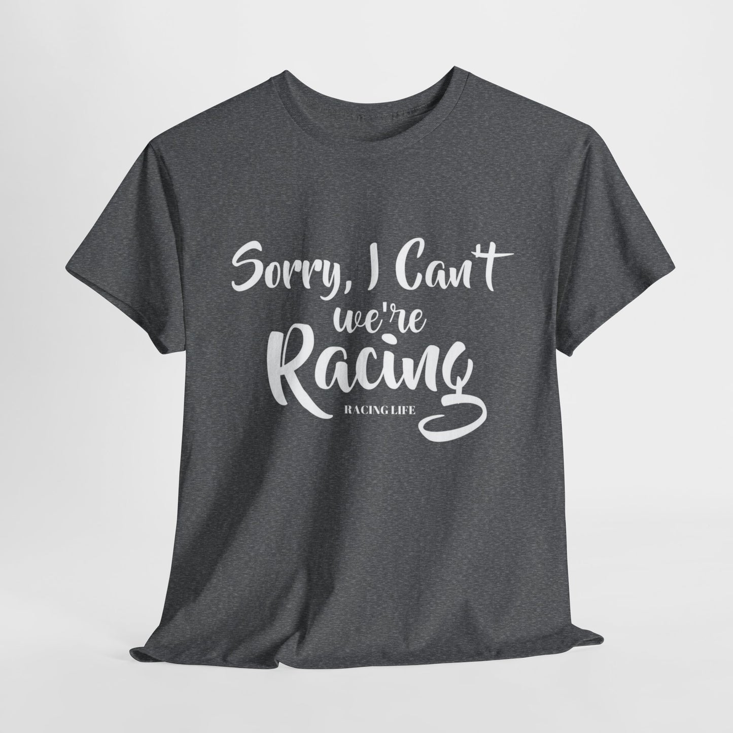 Sorry I Can't We're Racing T-shirt