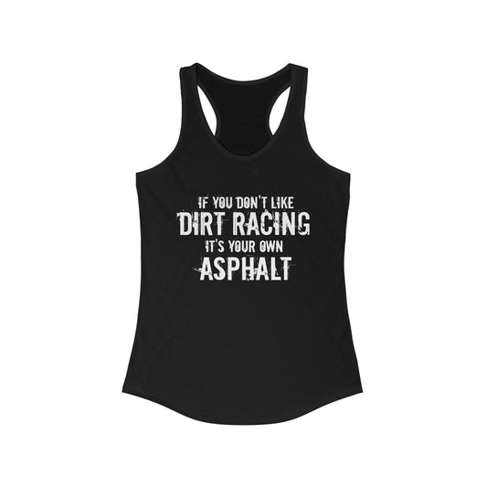 If You Don't Like Dirt Racing It's Your Own Asphalt Racerback Tank Top