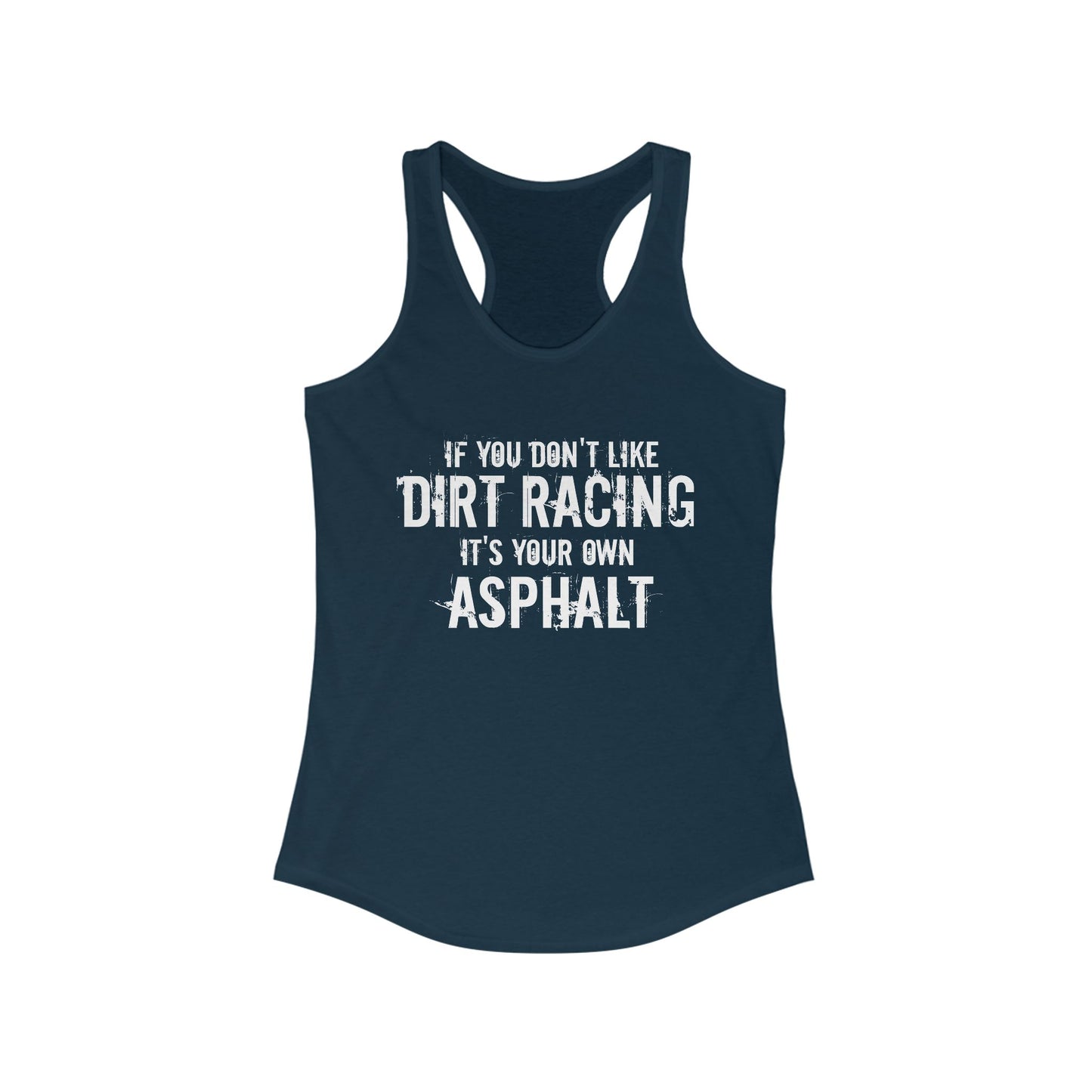 If You Don't Like Dirt Racing It's Your Own Asphalt Racerback Tank Top