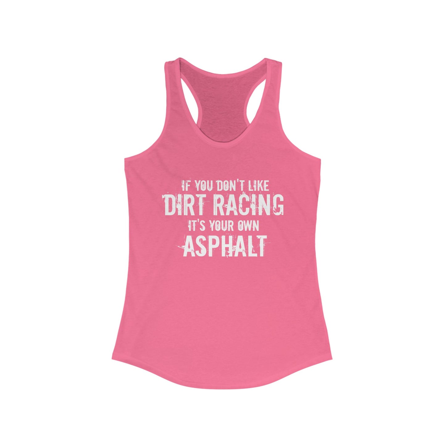 If You Don't Like Dirt Racing It's Your Own Asphalt Racerback Tank Top