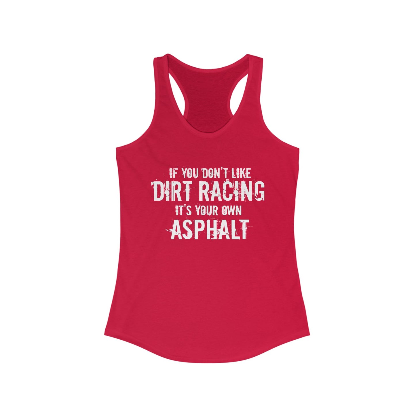 If You Don't Like Dirt Racing It's Your Own Asphalt Racerback Tank Top