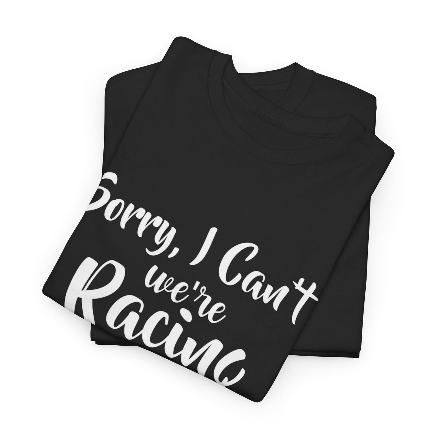 Sorry I Can't We're Racing T-shirt