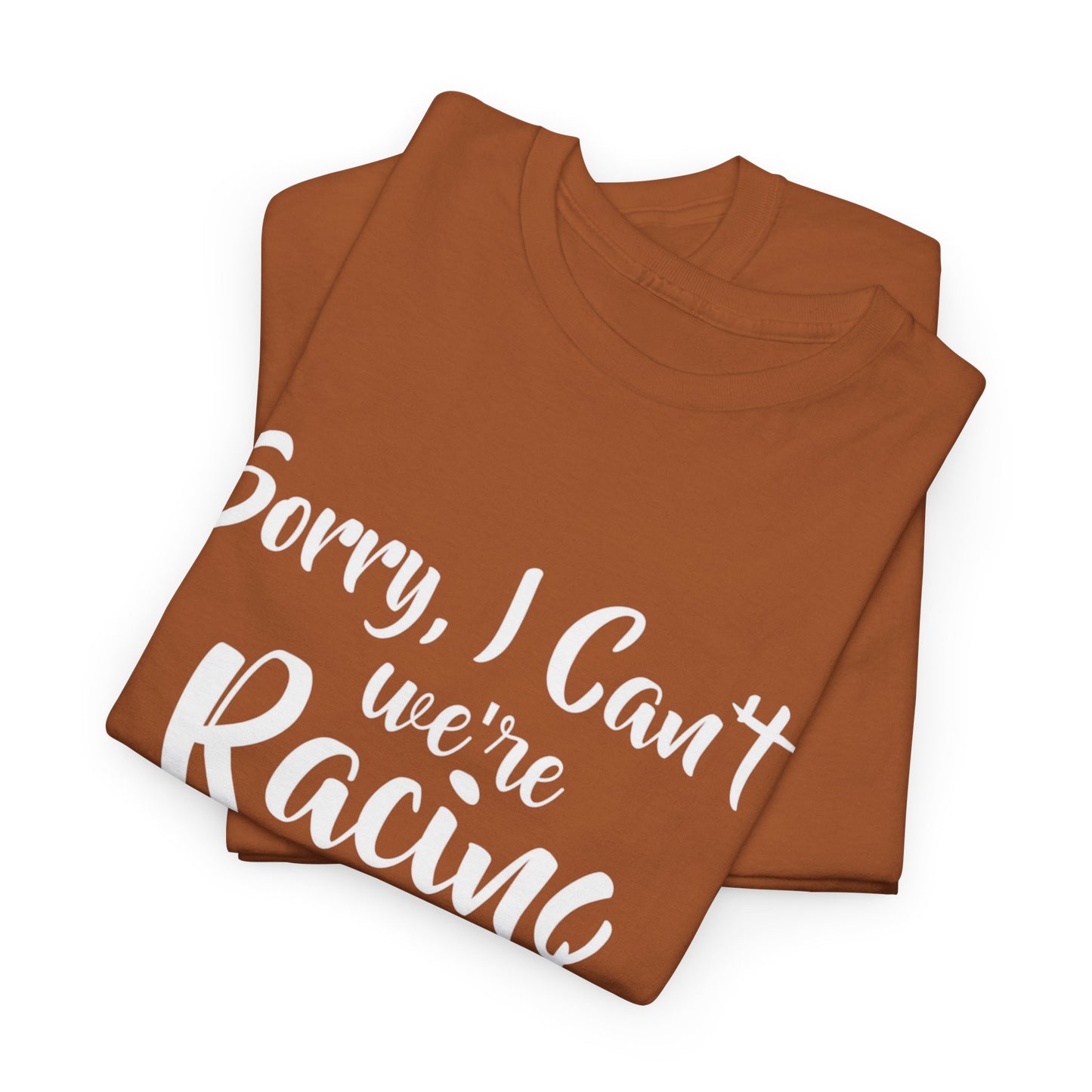 Sorry I Can't We're Racing T-shirt
