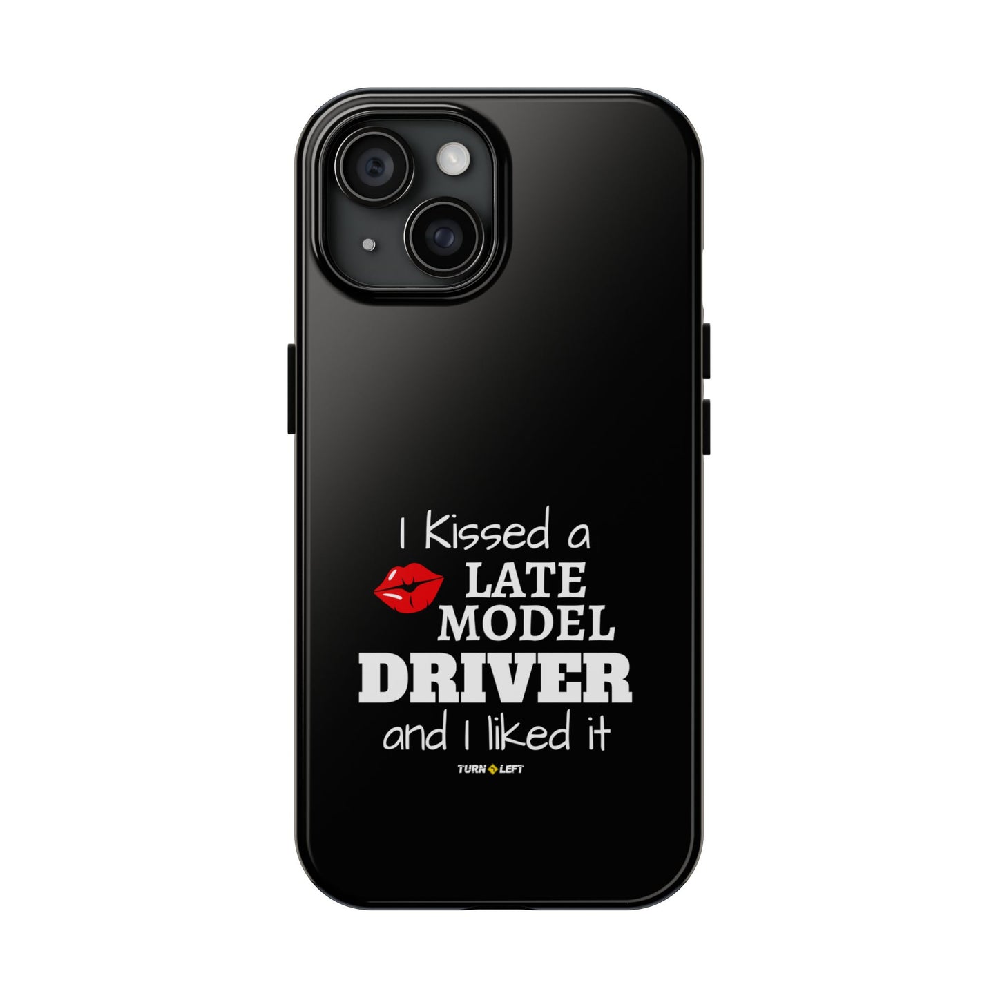 I Kissed A Late Model Driver And I Liked It Tough Phone Cases