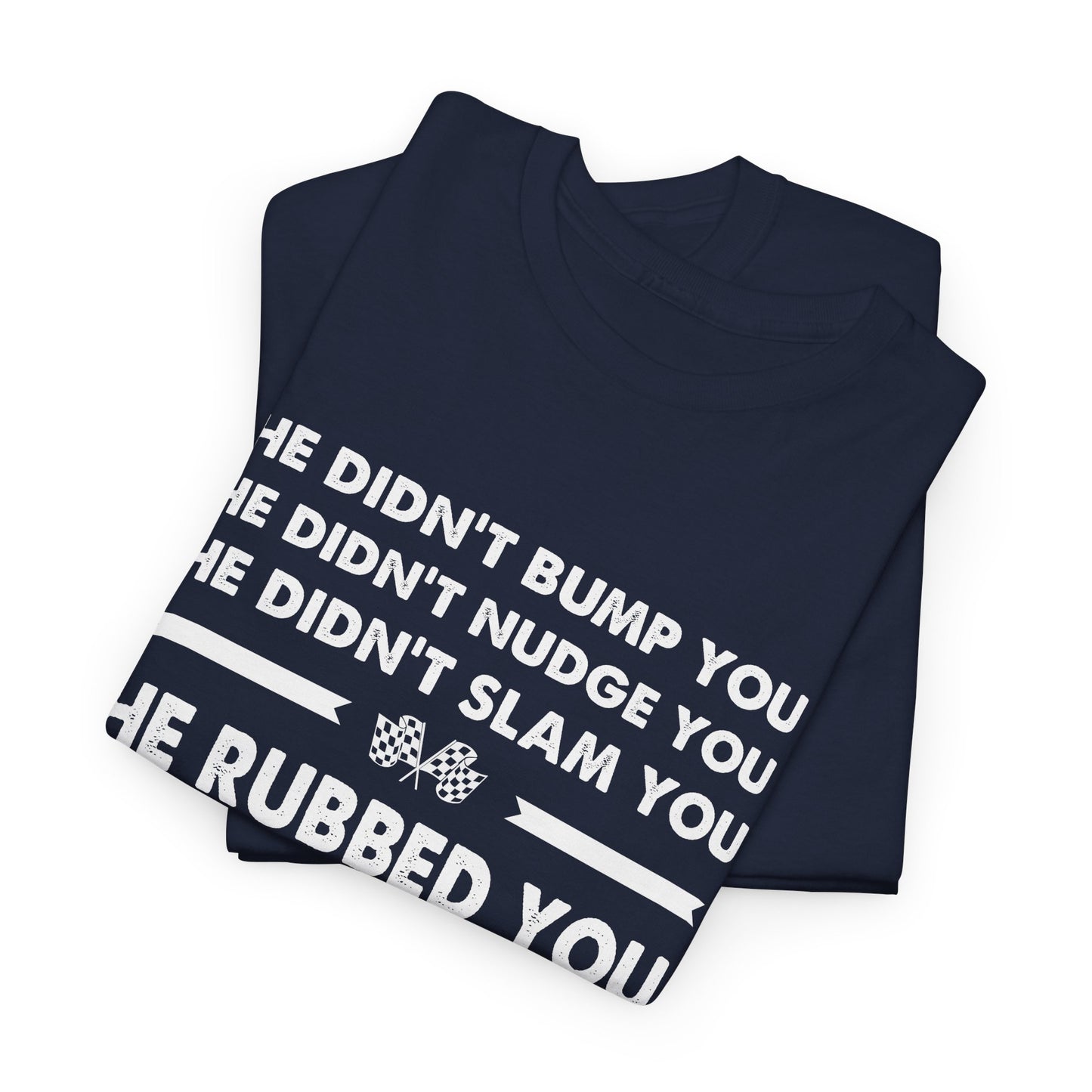 Funny Dirt Track Racing Quote T-shirt - He Didn't Bump You
