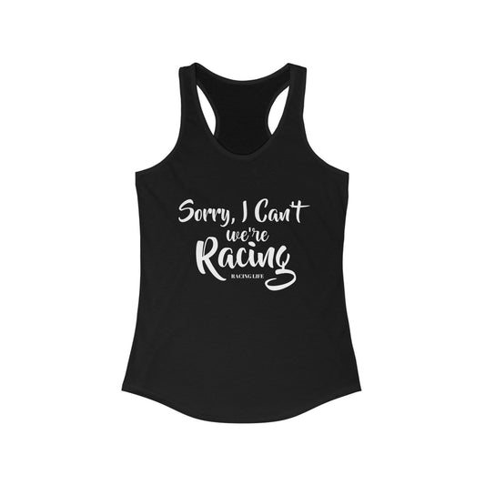 Sorry I Can't We're Racing Racerback Tank