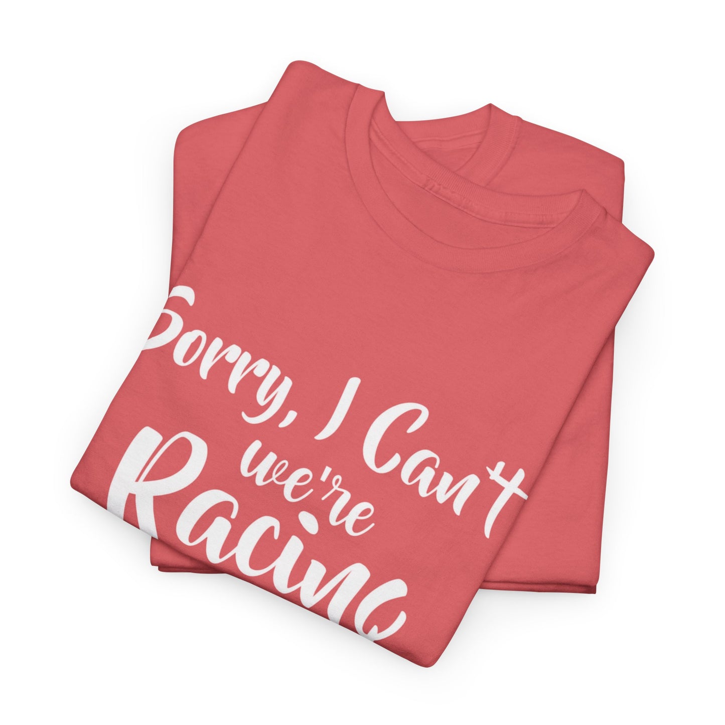 Sorry I Can't We're Racing T-shirt