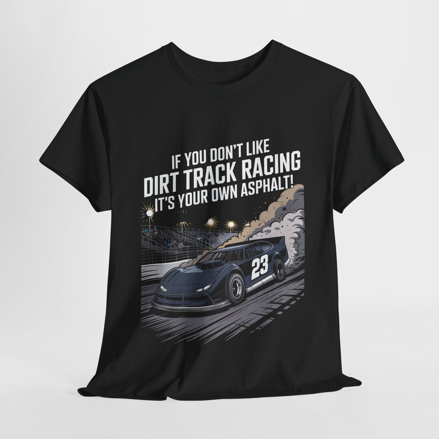 Dirt Track Racing Quote - If You Don't Like Dirt Track Racing It's Your Own Asphalt
