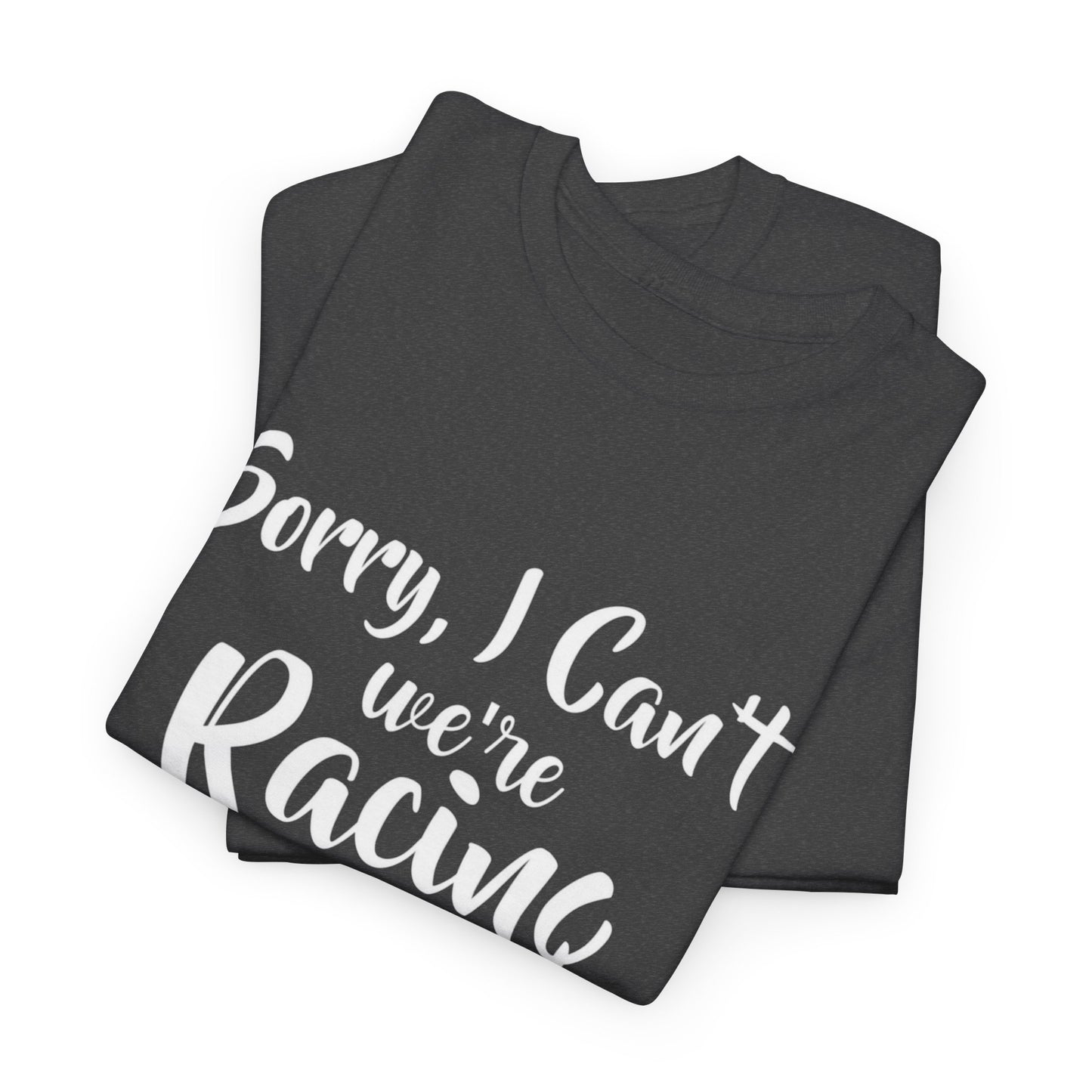 Sorry I Can't We're Racing T-shirt