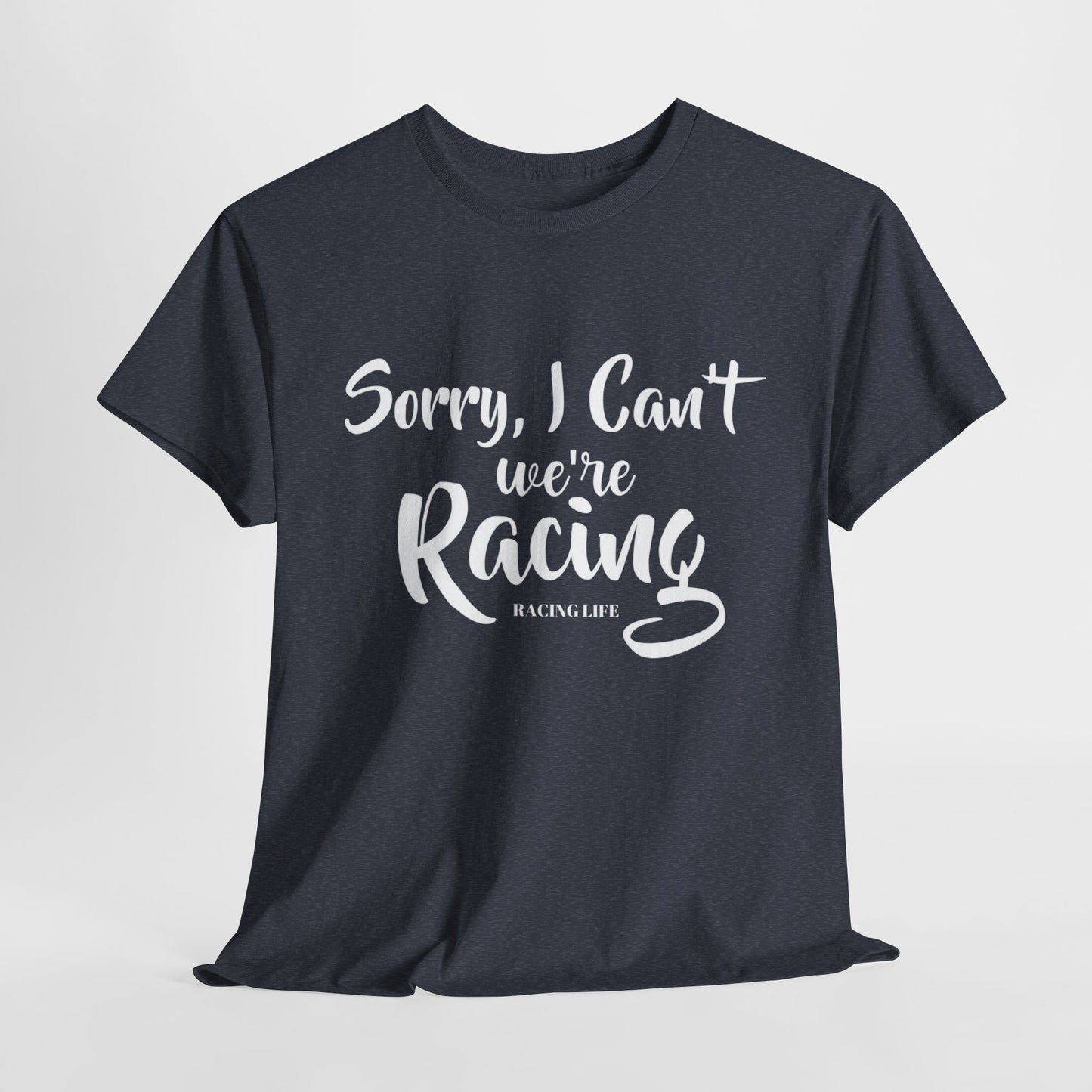 Sorry I Can't We're Racing T-shirt