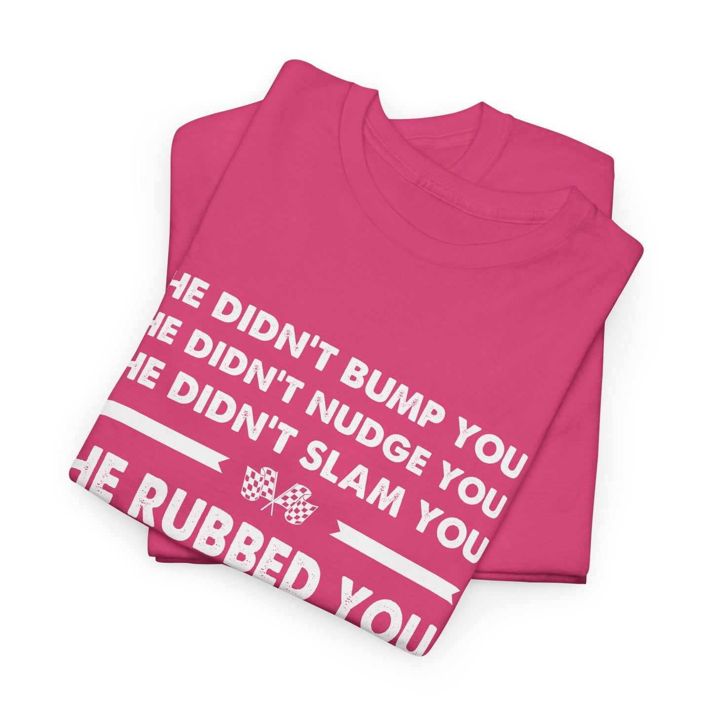 Funny Dirt Track Racing Quote T-shirt - He Didn't Bump You