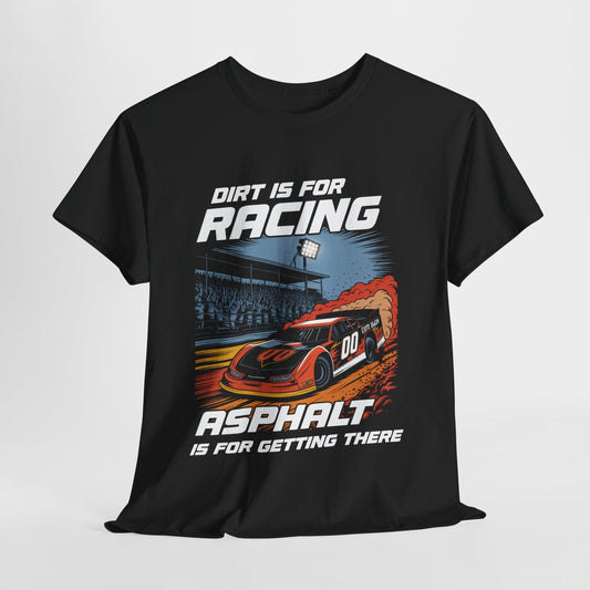 Racing Enthusiast Tee - Dirt is for Racing, Asphalt is for Getting There | Gift for Race Fans, Car Lovers, Motorsports
