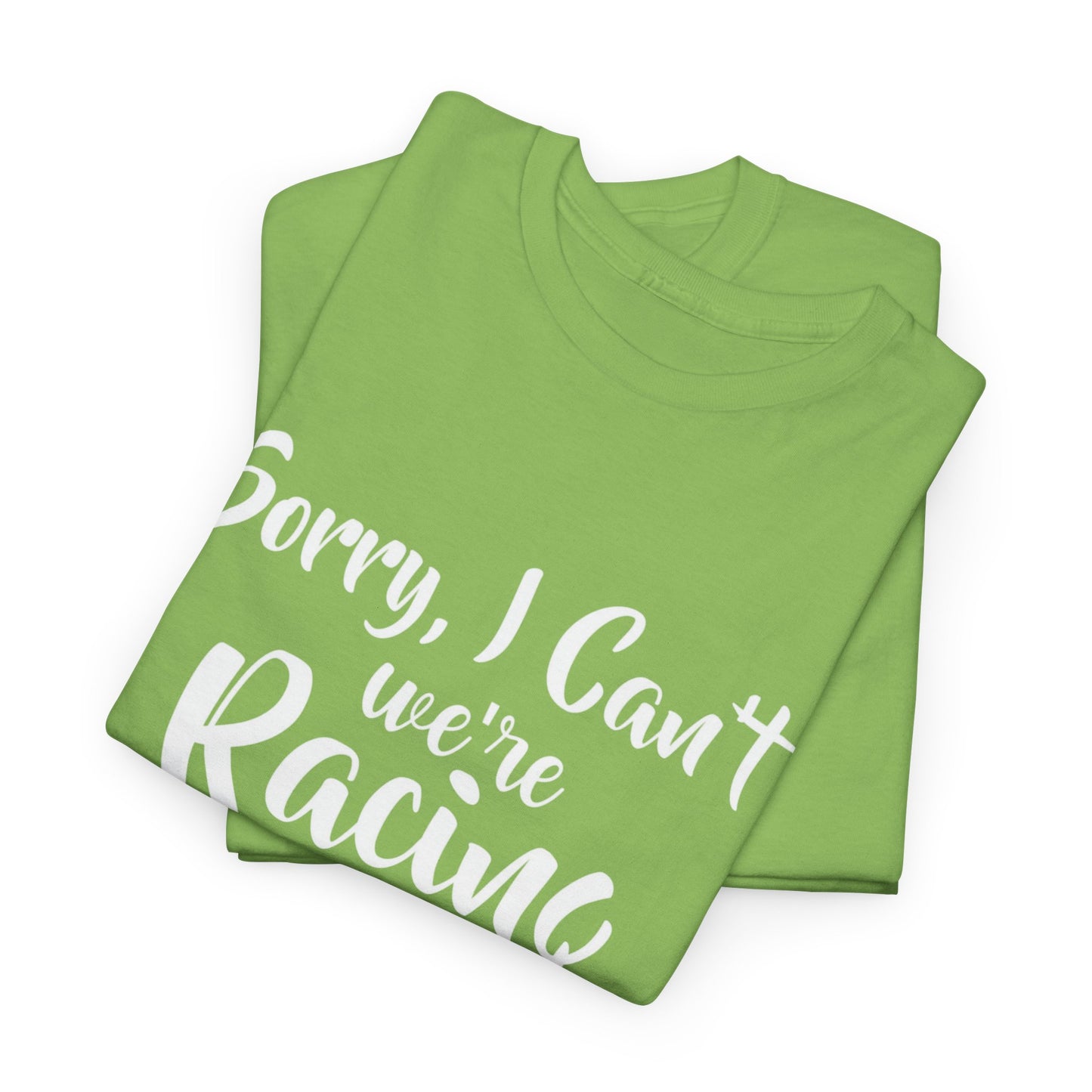 Sorry I Can't We're Racing T-shirt