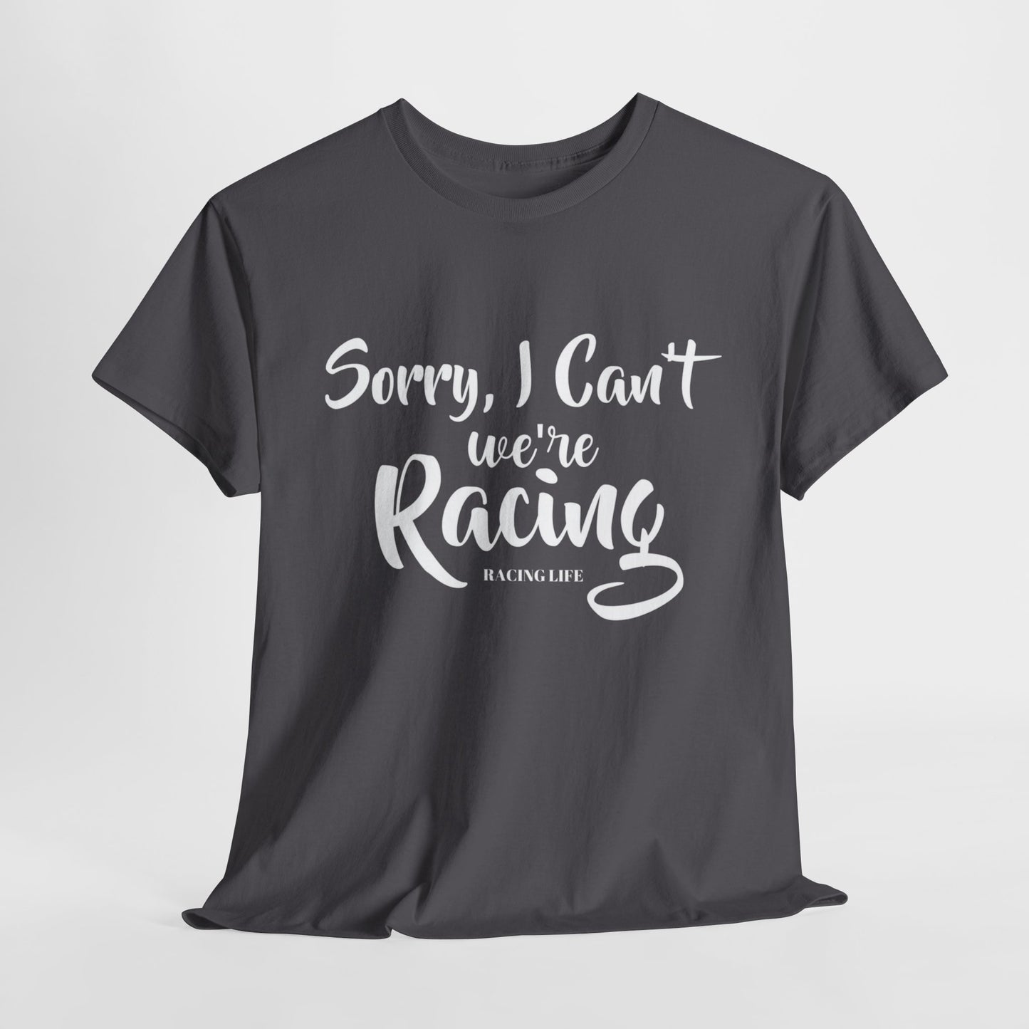 Sorry I Can't We're Racing T-shirt