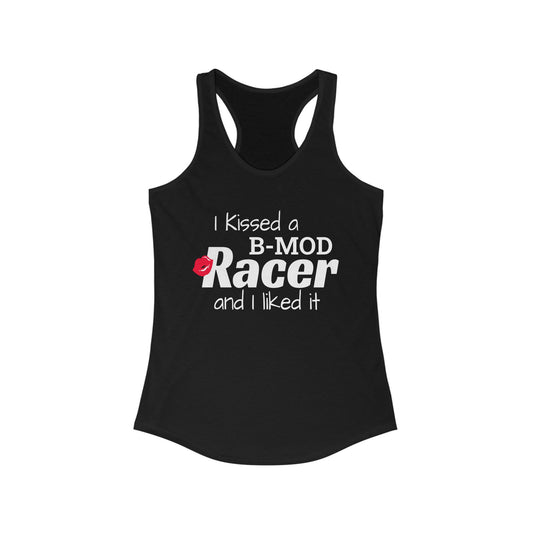 I Kissed A B-Mod Racer And I Liked It Racerback Tank Top