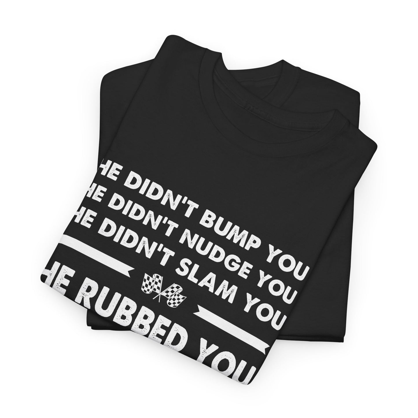 Funny Dirt Track Racing Quote T-shirt - He Didn't Bump You