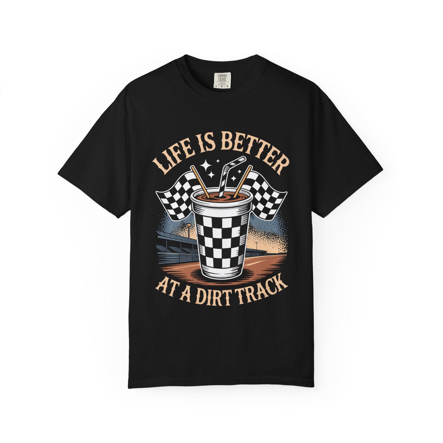Comfort Colors Life is Better at a Dirt Track, Auto Racing Drink Tee, Unisex Garment-Dyed Shirt, Gift for Race Fans, Motorsports Apparel