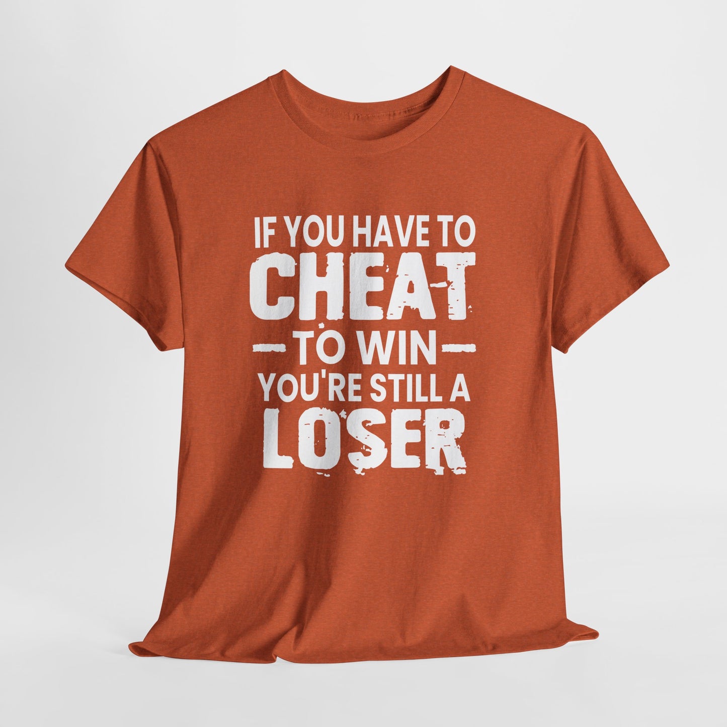 T-Shirt — “If You Have to Cheat to Win You’re Still a Loser” Tee