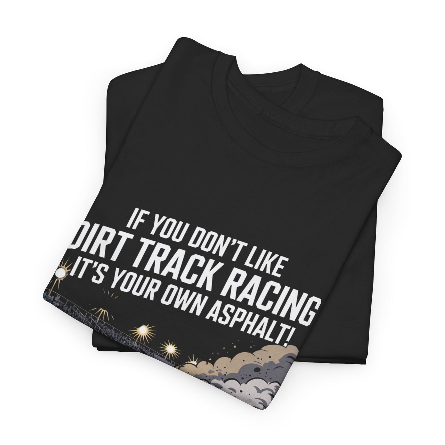 Dirt Track Racing Quote - If You Don't Like Dirt Track Racing It's Your Own Asphalt