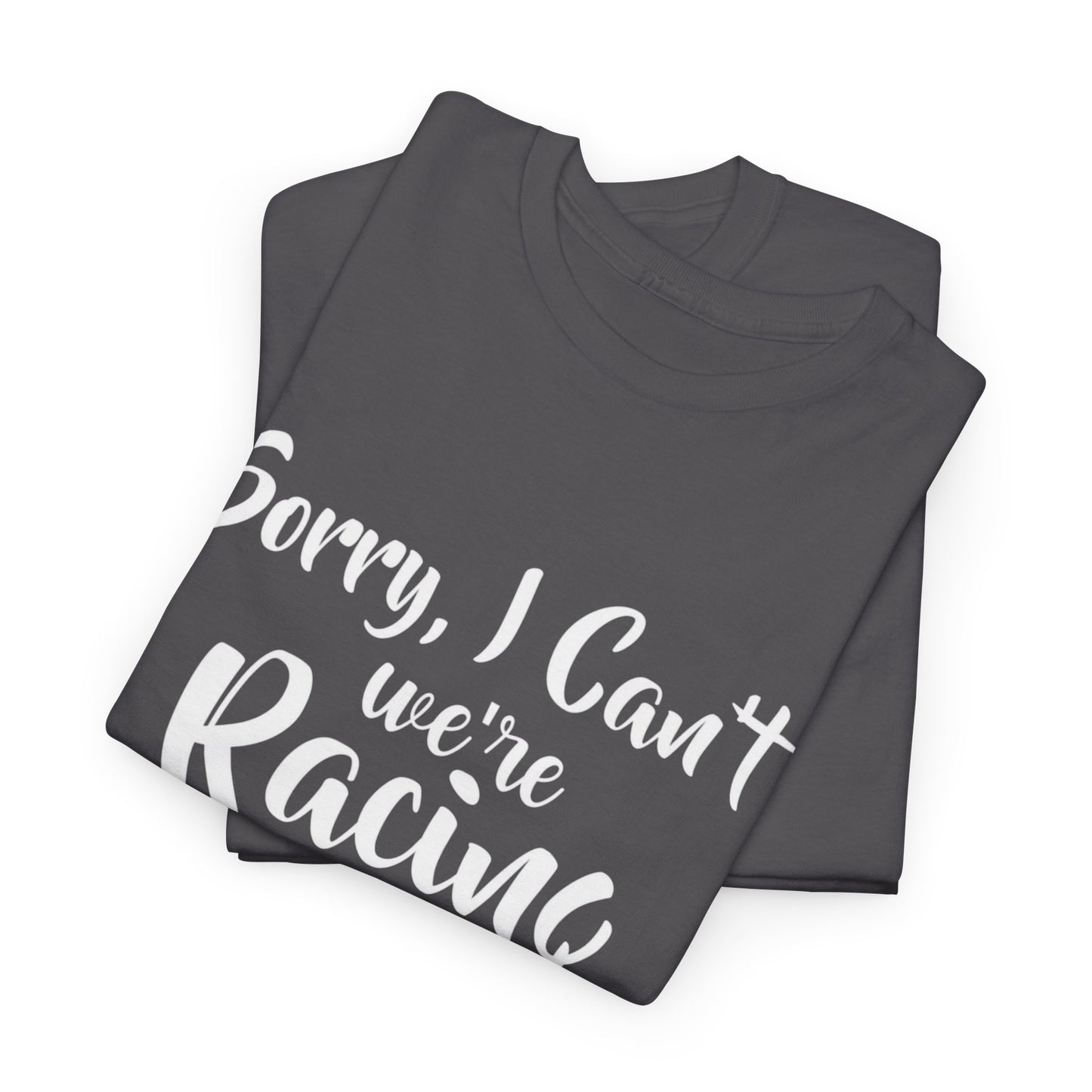 Sorry I Can't We're Racing T-shirt