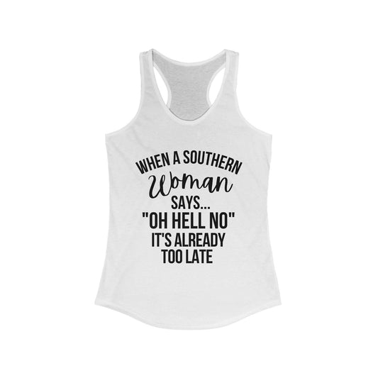 When A Southern Girls Says "OH HELL NO" It's Already Too Late Racerback Tank Top