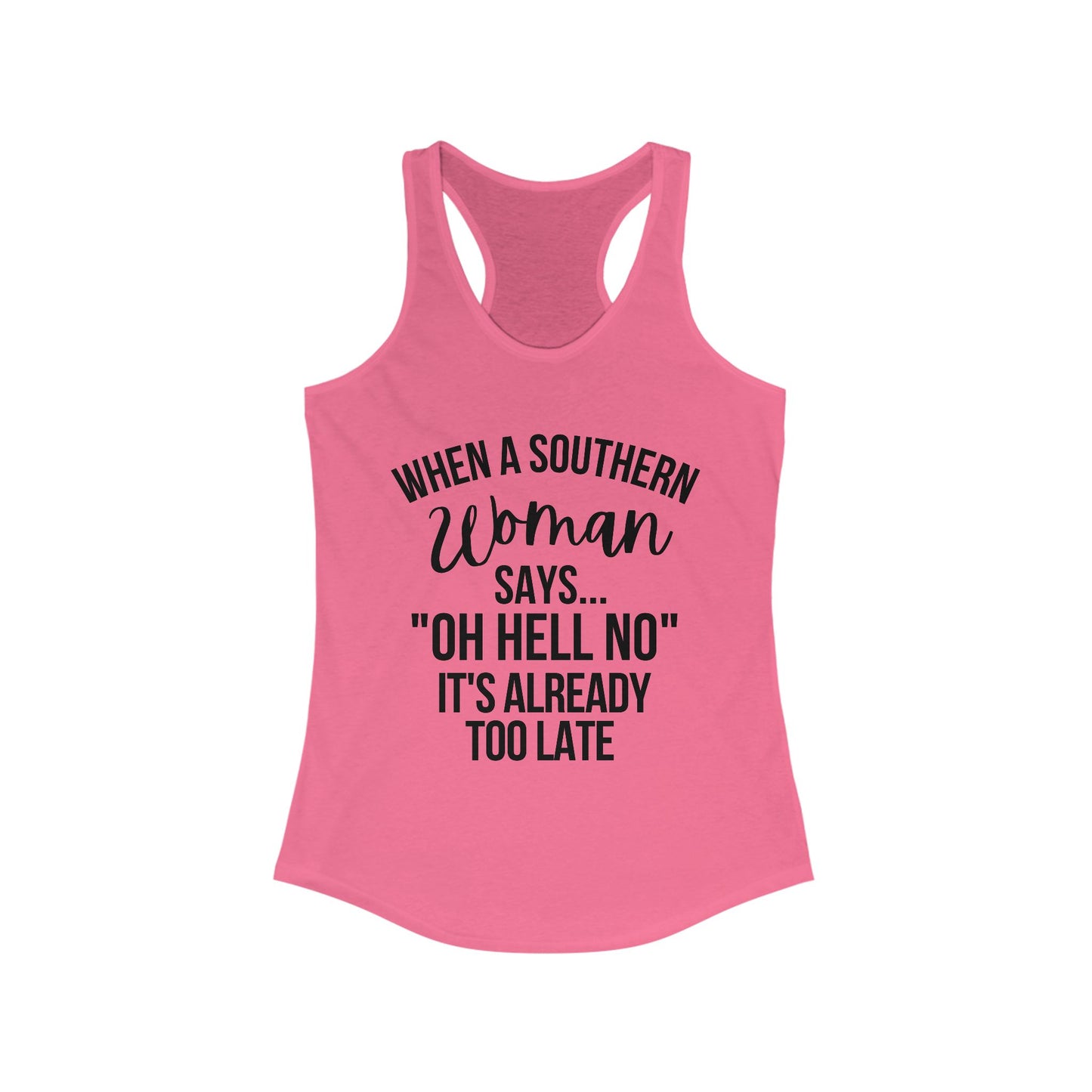 When A Southern Girls Says "OH HELL NO" It's Already Too Late Racerback Tank Top