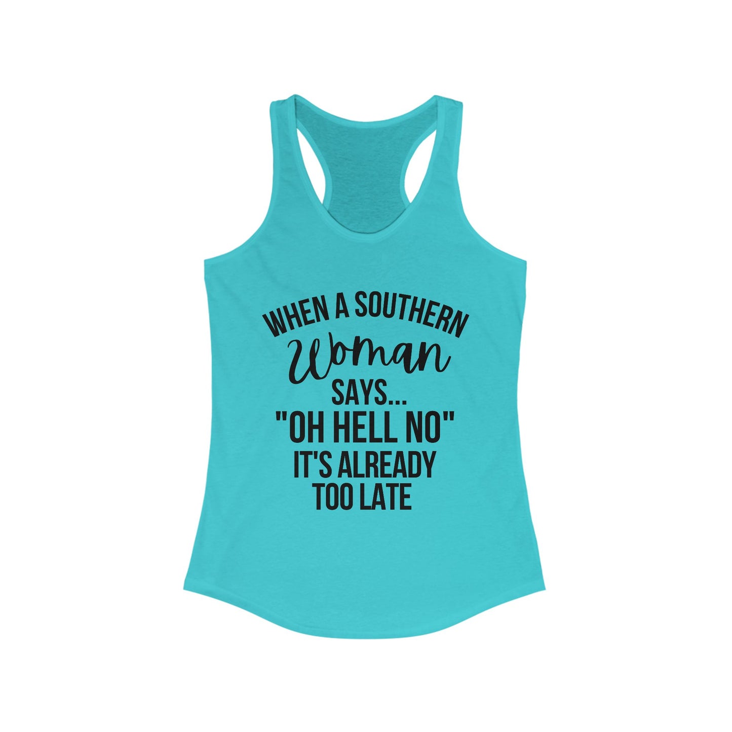 When A Southern Girls Says "OH HELL NO" It's Already Too Late Racerback Tank Top