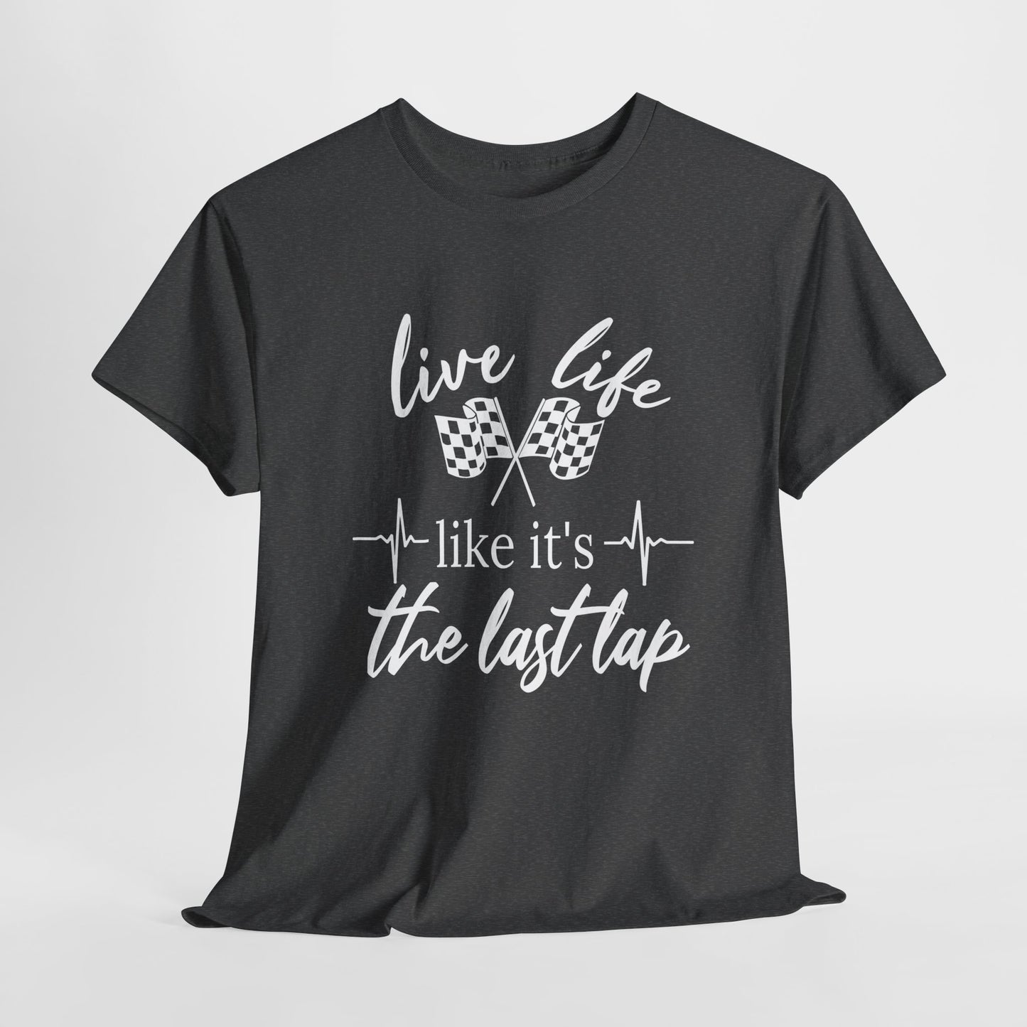 Racing Quote Tee: Live Life Like It's the Last Lap, Motorsports Gift, Unisex Tee, Racing T-Shirt