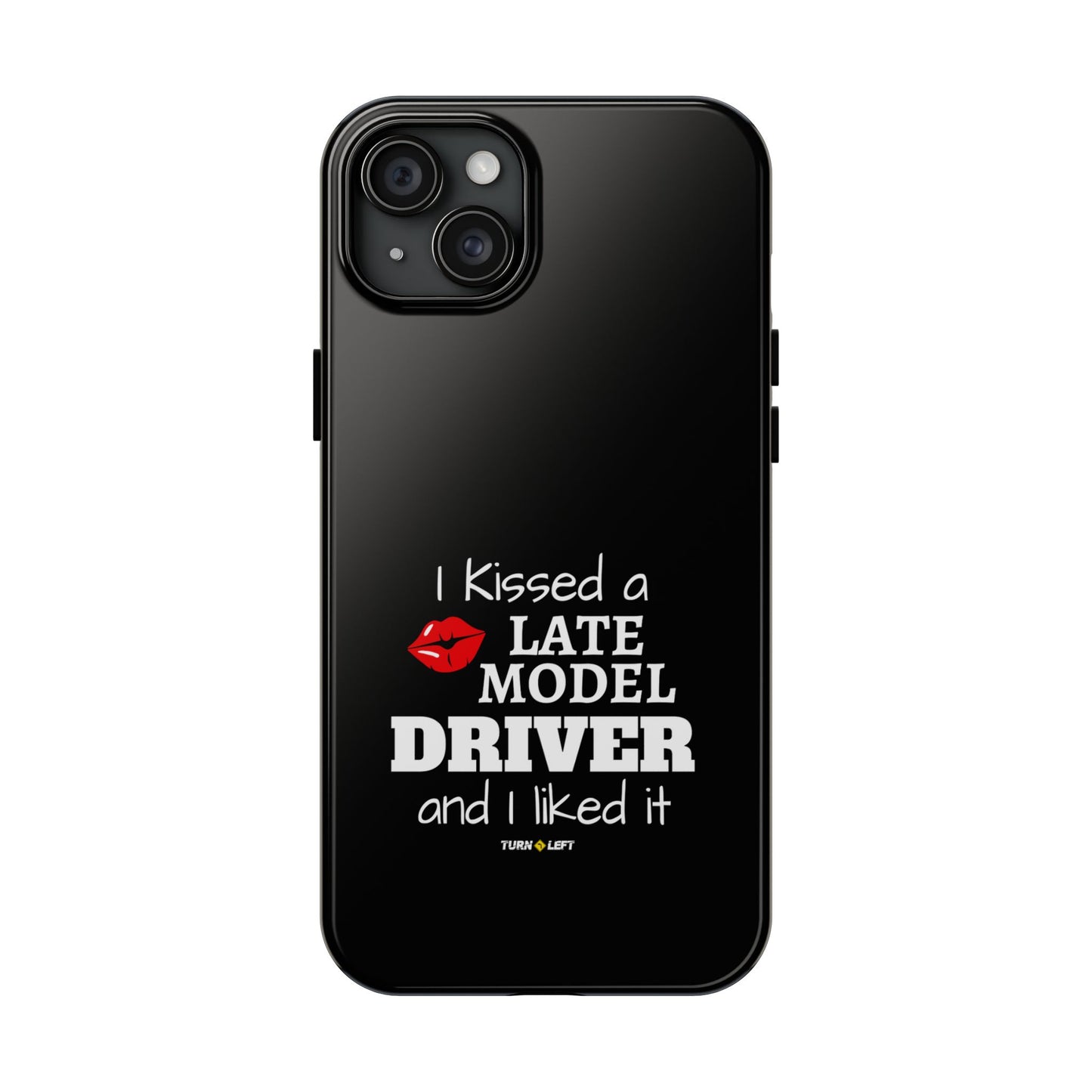 I Kissed A Late Model Driver And I Liked It Tough Phone Cases