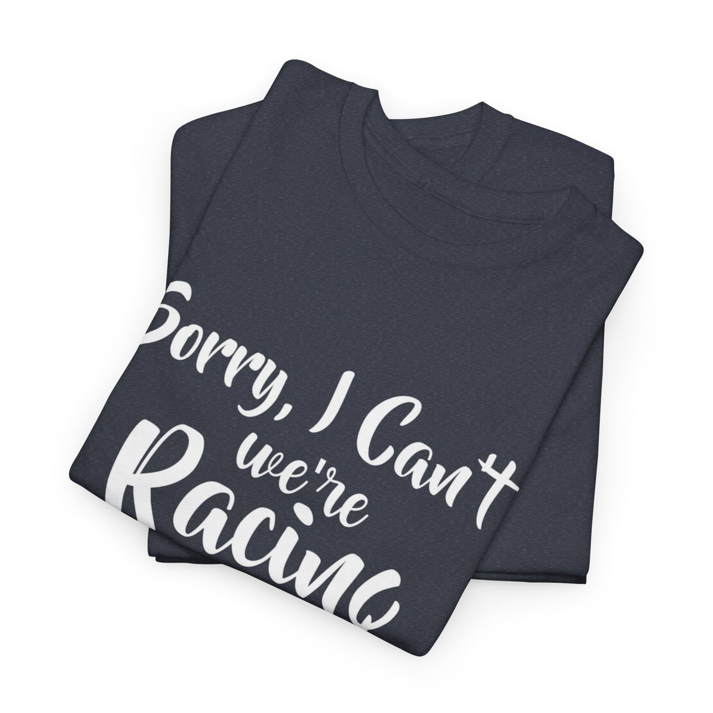 Sorry I Can't We're Racing T-shirt