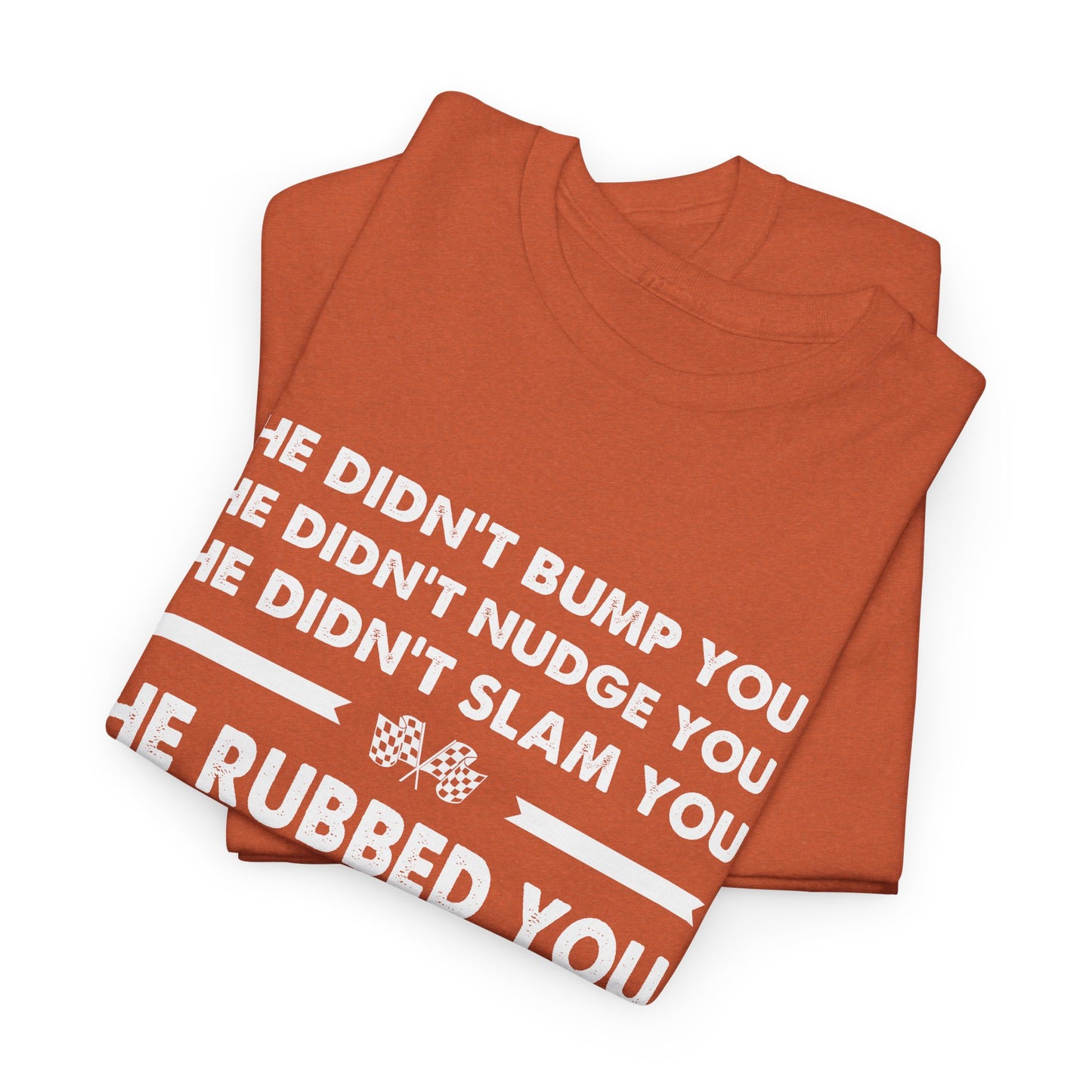 Funny Dirt Track Racing Quote T-shirt - He Didn't Bump You