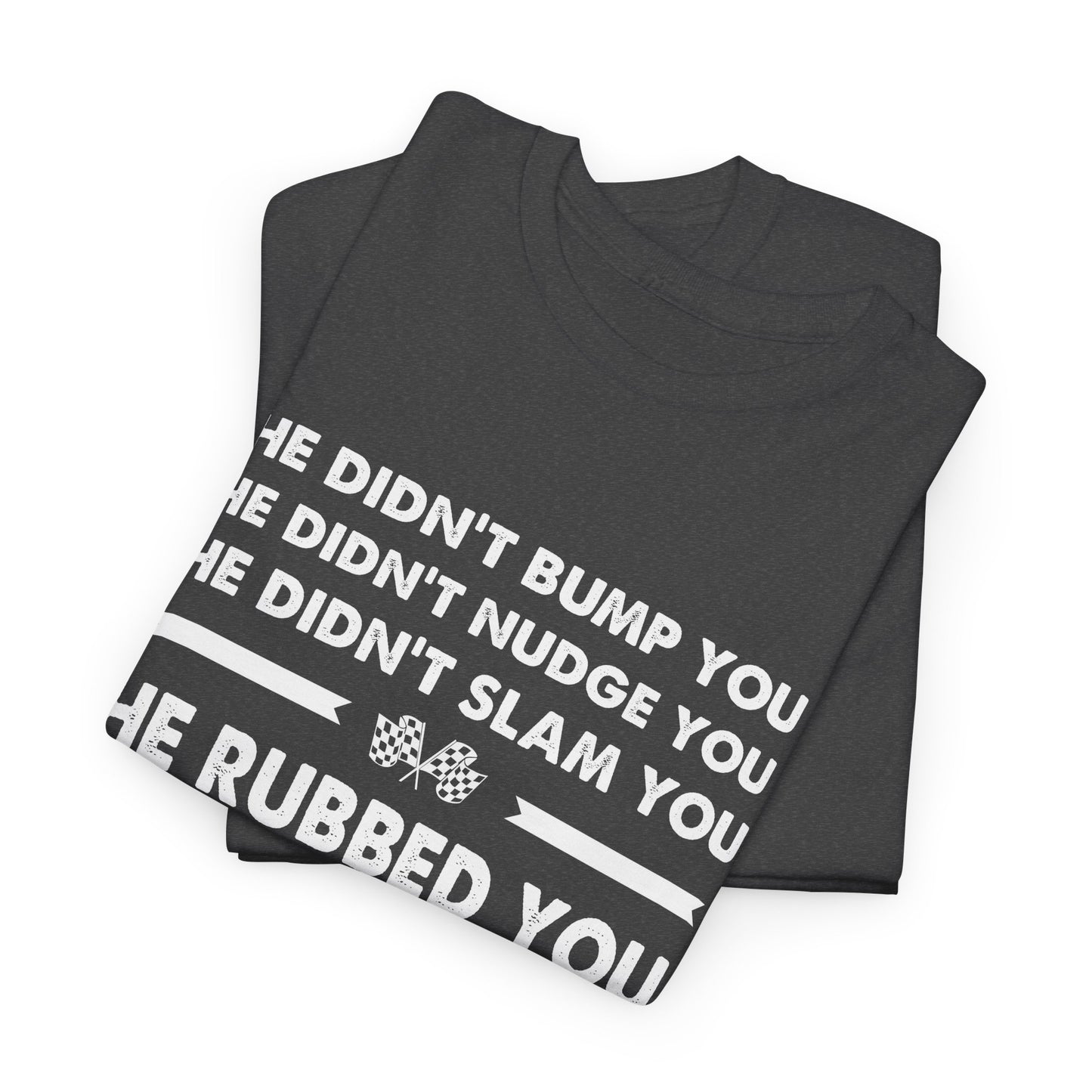 Funny Dirt Track Racing Quote T-shirt - He Didn't Bump You