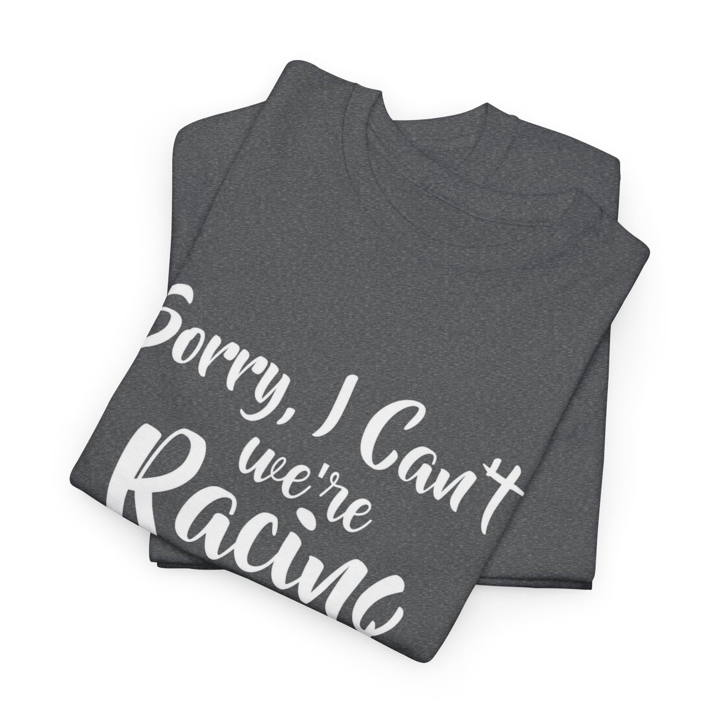 Sorry I Can't We're Racing T-shirt