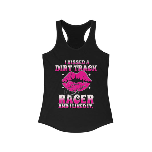 I Kissed A Dirt Track Racer And I Liked It Racerback Tank Top