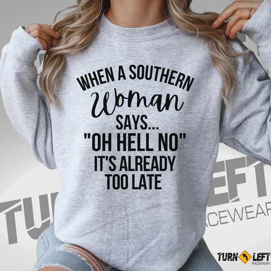 When A Southern Woman Say "OH HELL NO" It's Already Too Late Crewneck Sweatshirt