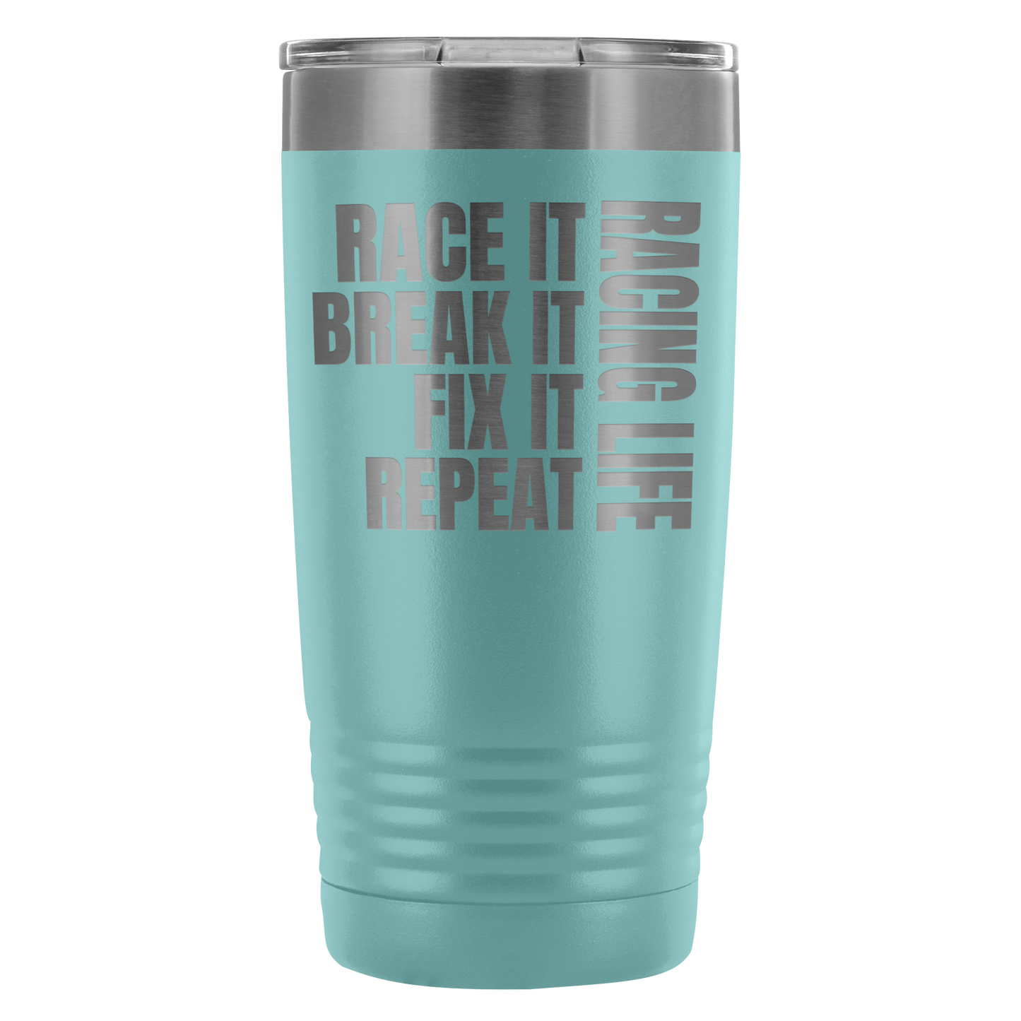 Race It Break It Fix It Repeat Racing Life 20 Oz Travel Tumbler - Turn Left T-Shirts Racewear