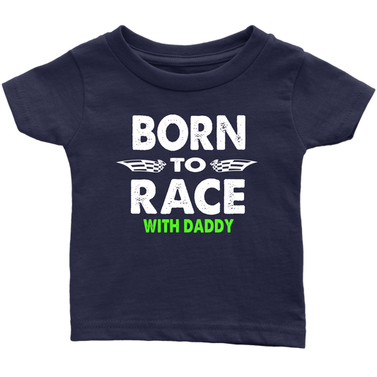Born To Race With Daddy Infant T-Shirt - Turn Left T-Shirts Racewear