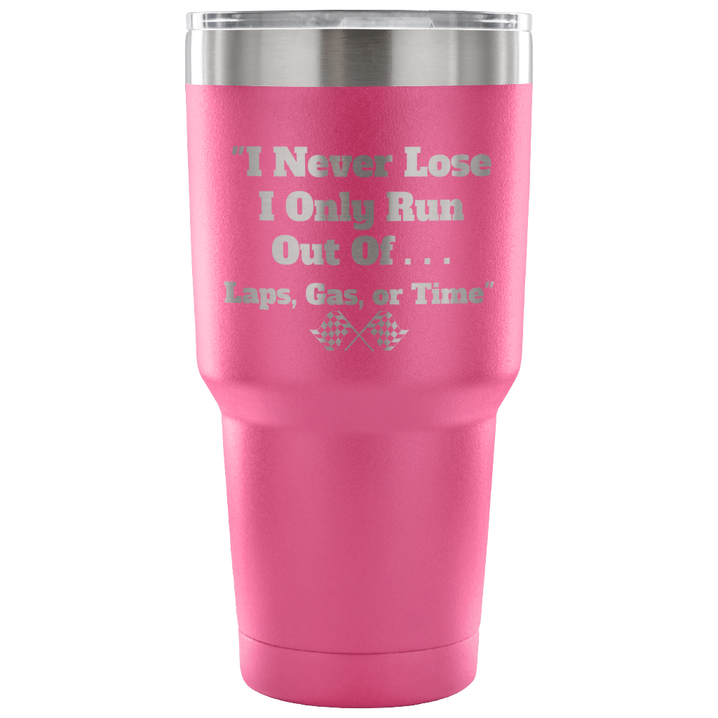 I Never Lose I Only Run Out Of ... 30 oz Travel Tumbler - Turn Left T-Shirts Racewear