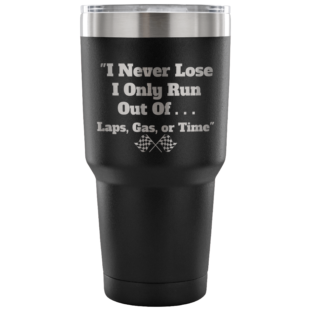 I Never Lose I Only Run Out Of ... 30 oz Travel Tumbler - Turn Left T-Shirts Racewear