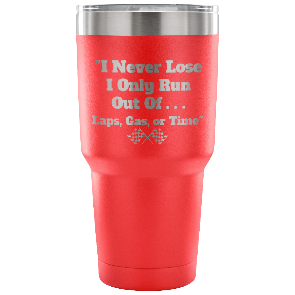 I Never Lose I Only Run Out Of ... 30 oz Travel Tumbler - Turn Left T-Shirts Racewear