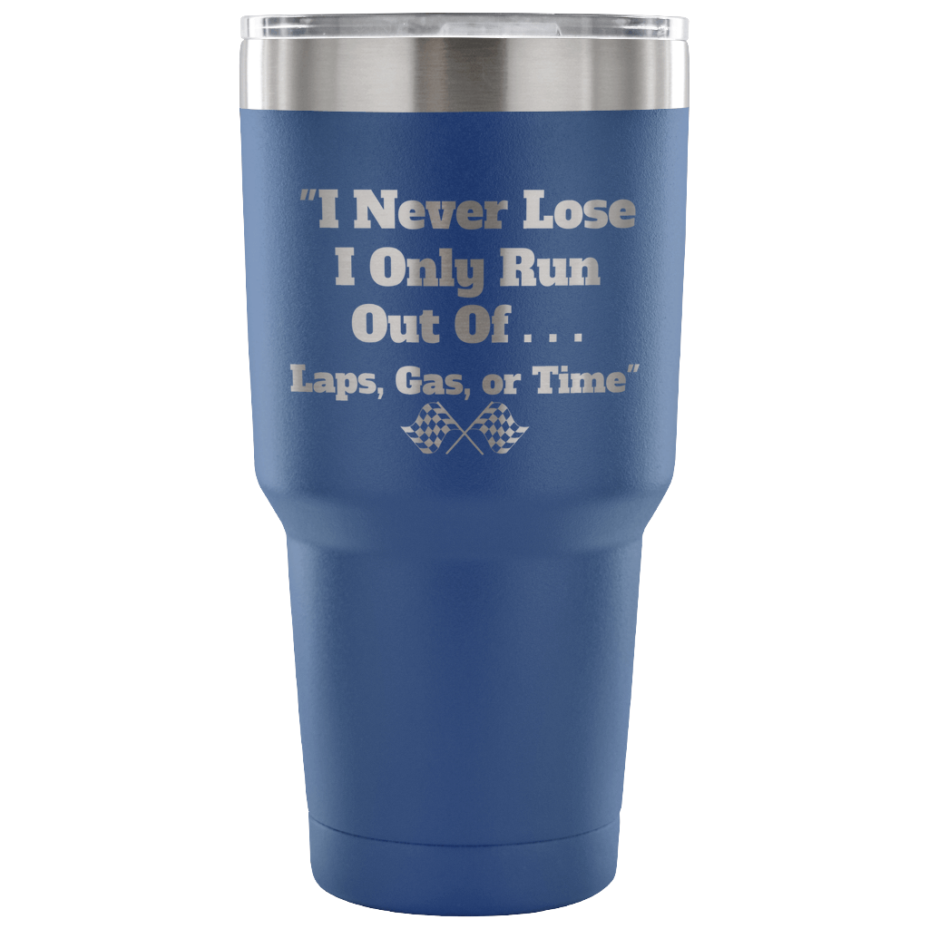 I Never Lose I Only Run Out Of ... 30 oz Travel Tumbler - Turn Left T-Shirts Racewear