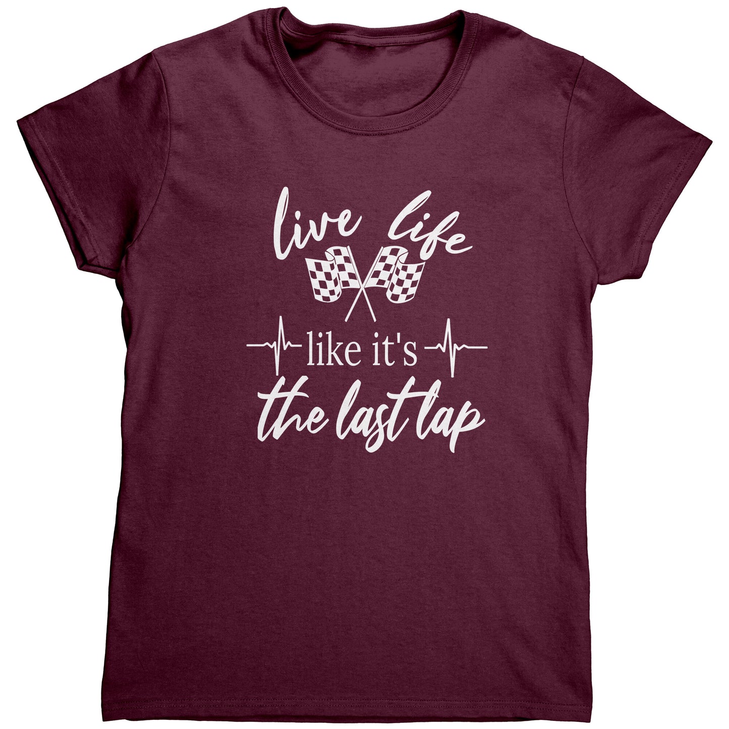 Live Life Like It's The Last Lap Women's T-Shirts