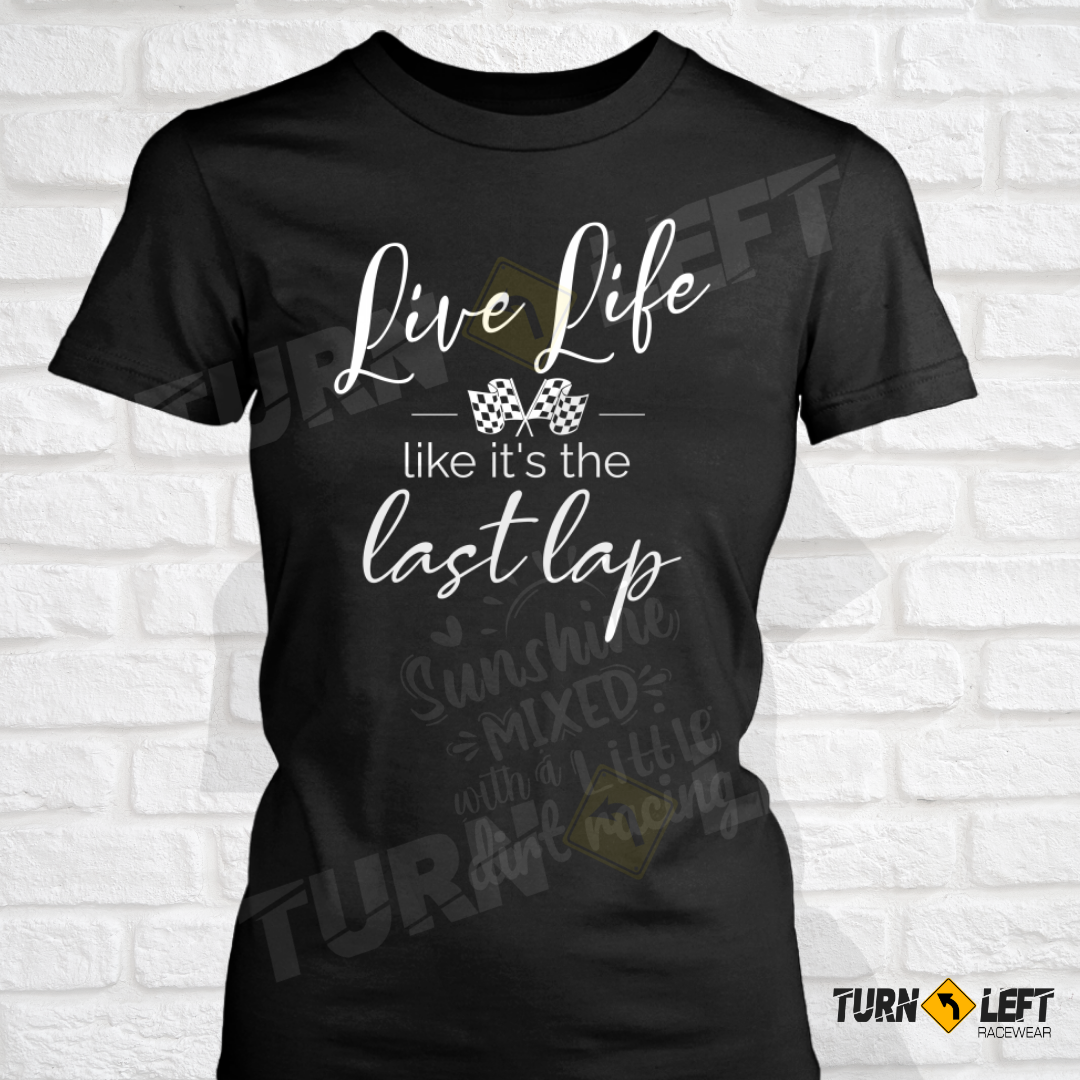 Live Life Like It's The Last Lap Racing T-shirts. Checkered flag racing sayings Race Quote.