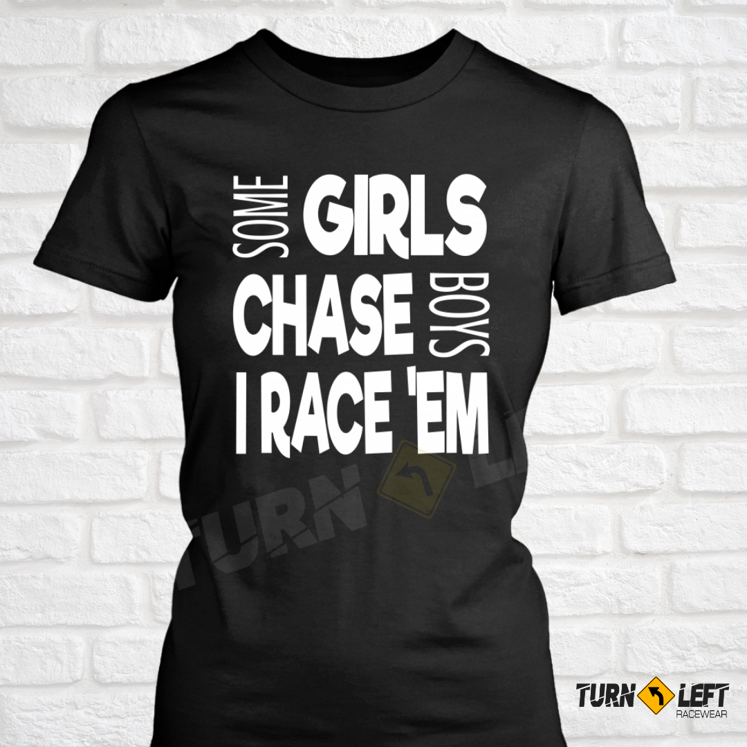 Some Girls Chase Boys I Race Em Racing T-shirt