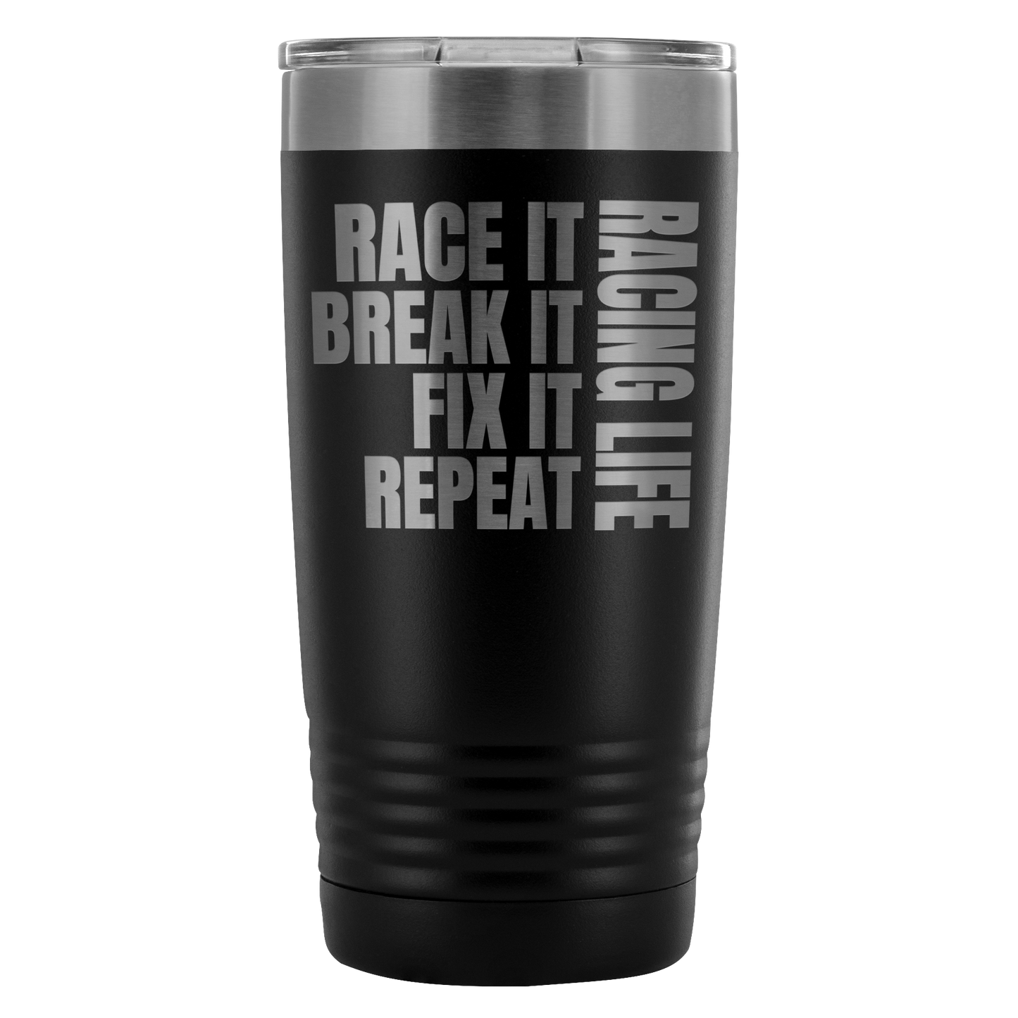 Race It Break It Fix It Repeat Racing Life 20 Oz Travel Tumbler - Turn Left T-Shirts Racewear