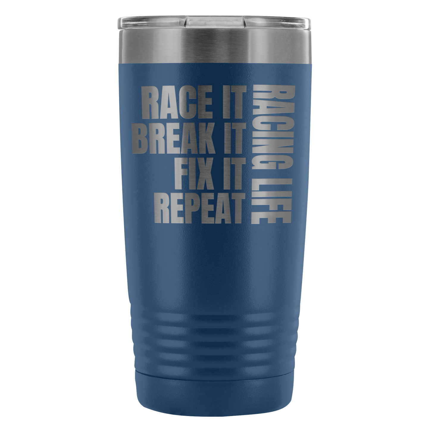 Race It Break It Fix It Repeat Racing Life 20 Oz Travel Tumbler - Turn Left T-Shirts Racewear