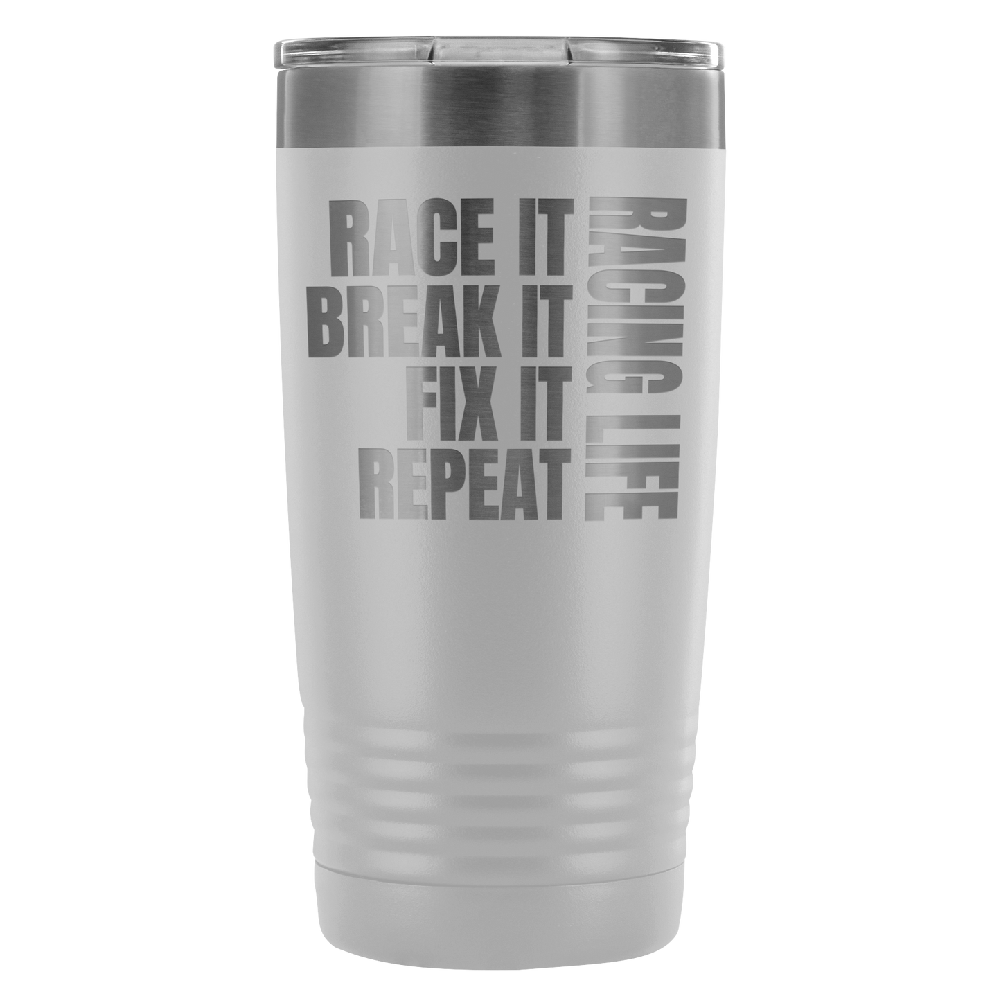 Race It Break It Fix It Repeat Racing Life 20 Oz Travel Tumbler - Turn Left T-Shirts Racewear