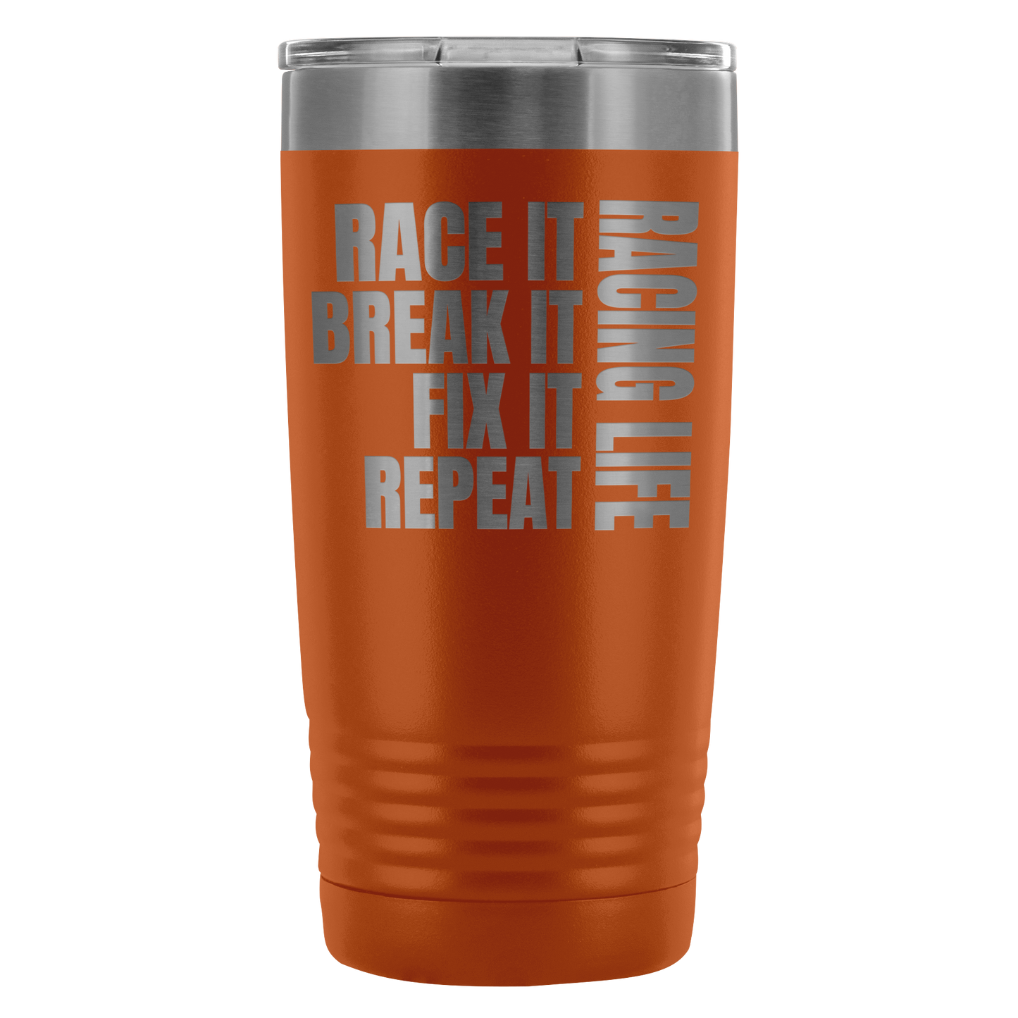 Race It Break It Fix It Repeat Racing Life 20 Oz Travel Tumbler - Turn Left T-Shirts Racewear