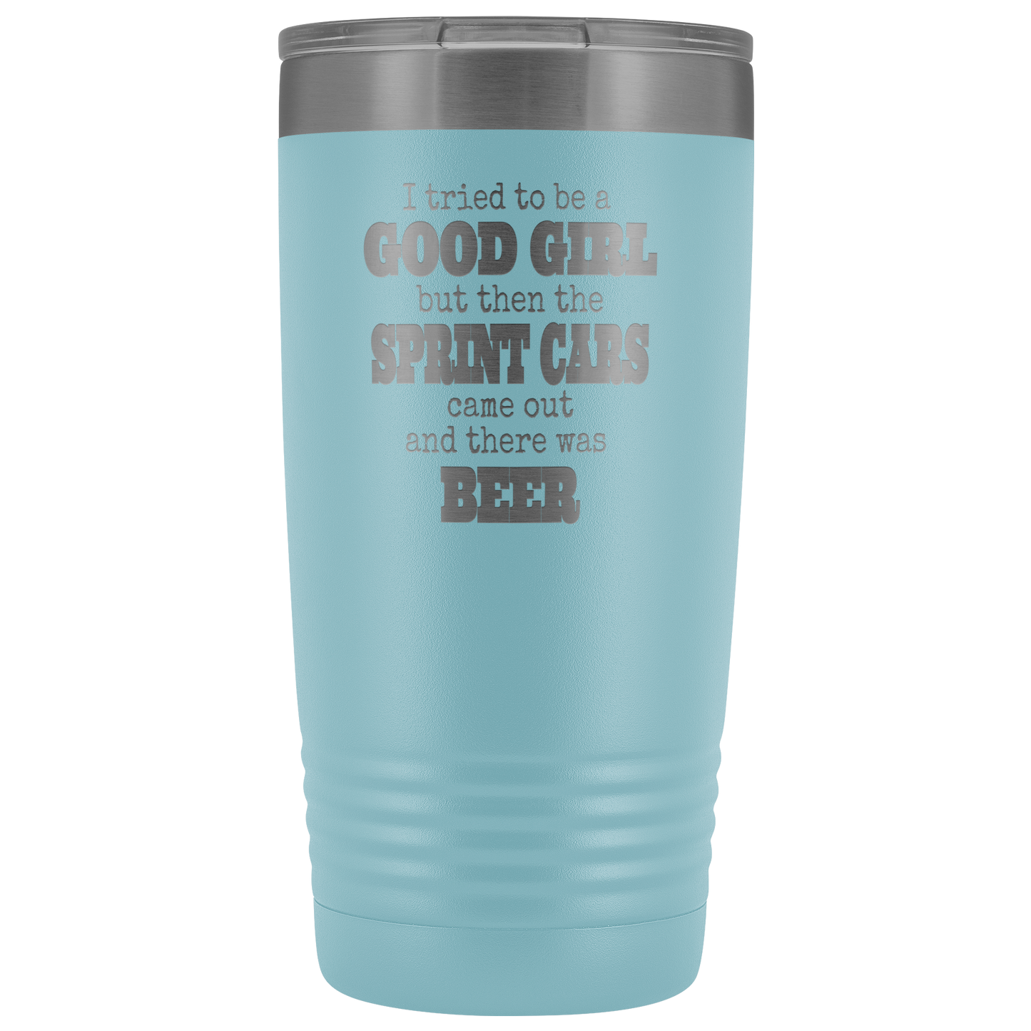 I Tried To Be A Good Girl But The Sprint Cars Came Out And There Was Beer 20 Oz Tumbler - Turn Left T-Shirts Racewear