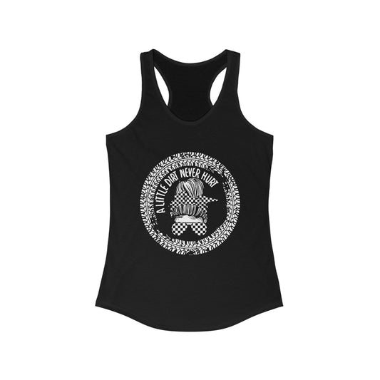 A Little Dirt Never Hurt Racerback Tank